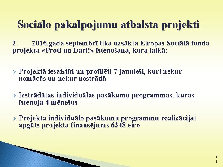 Sociālo pakalpojumu atbalsta projekti 2. 2016. gada septembrī tika uzsākta Eiropas Sociālā fonda projekta