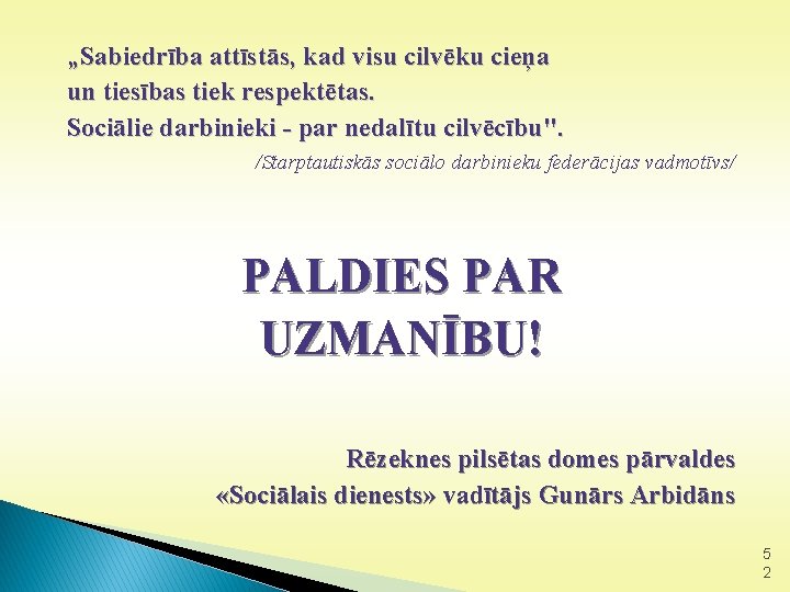 „Sabiedrība attīstās, kad visu cilvēku cieņa un tiesības tiek respektētas. Sociālie darbinieki - par