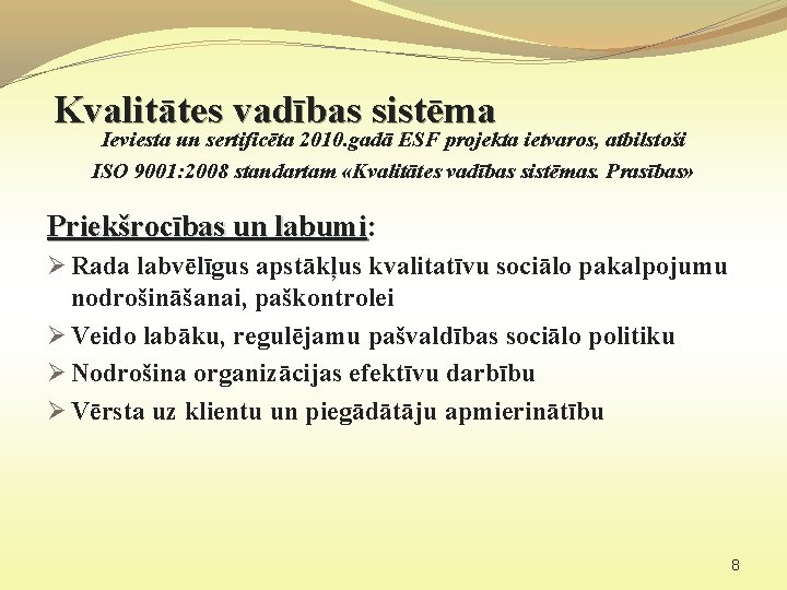 Kvalitātes vadības sistēma Ieviesta un sertificēta 2010. gadā ESF projekta ietvaros, atbilstoši ISO 9001: