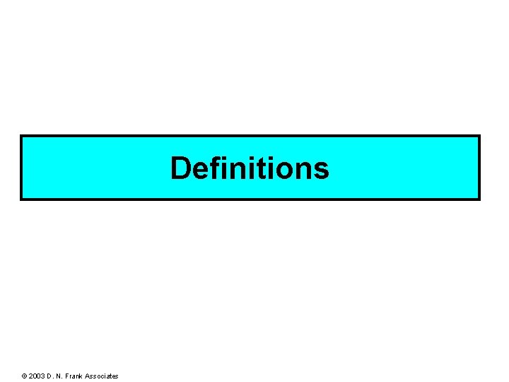 Definitions © 2003 D. N. Frank Associates 