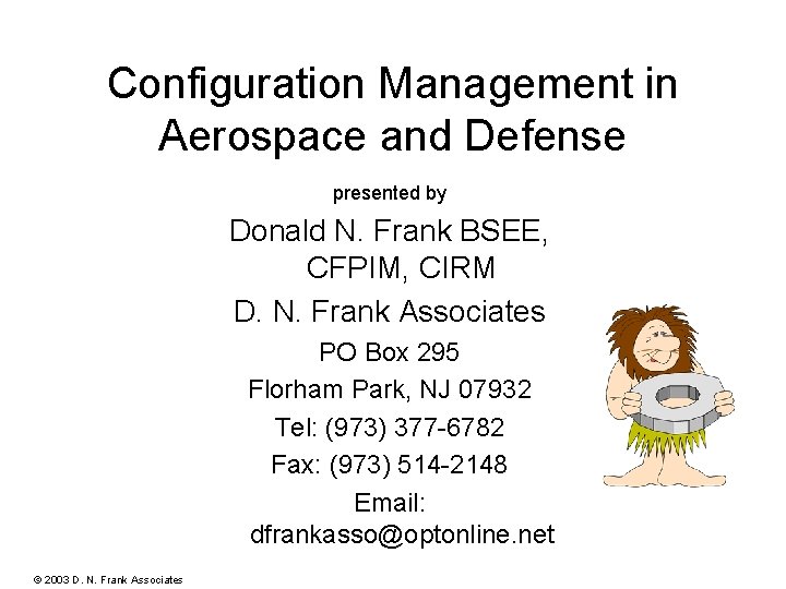 Configuration Management in Aerospace and Defense presented by Donald N. Frank BSEE, CFPIM, CIRM