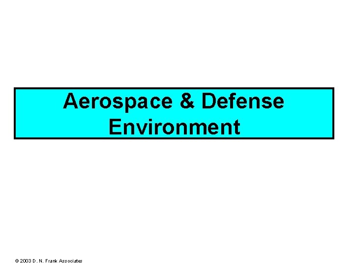 Aerospace & Defense Environment © 2003 D. N. Frank Associates 