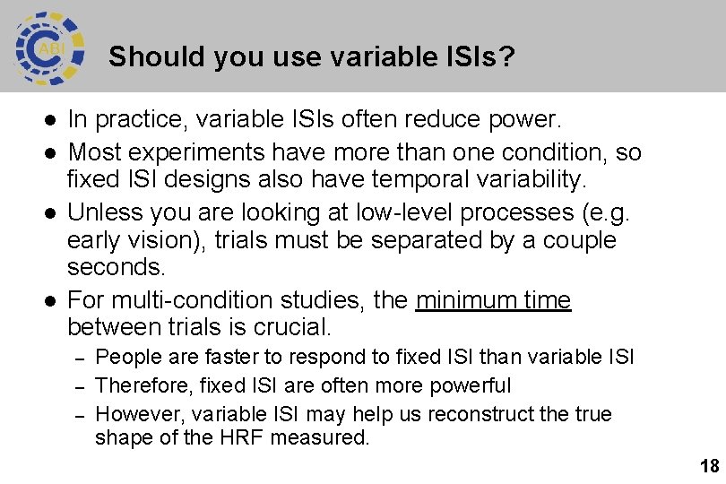 Should you use variable ISIs? l l In practice, variable ISIs often reduce power.