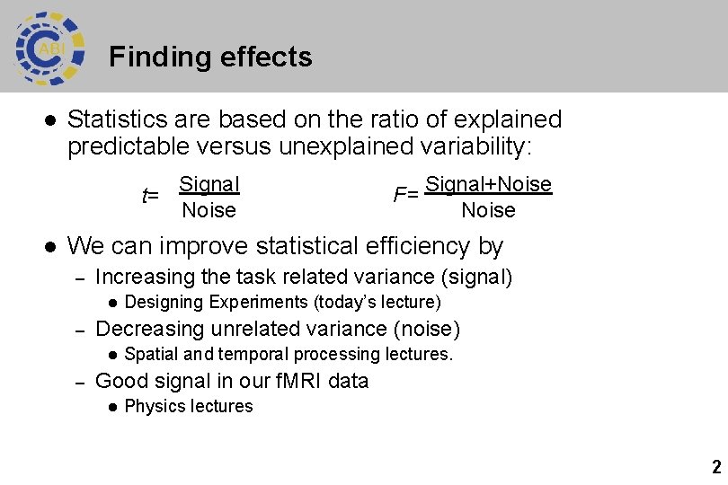 Finding effects l Statistics are based on the ratio of explained predictable versus unexplained