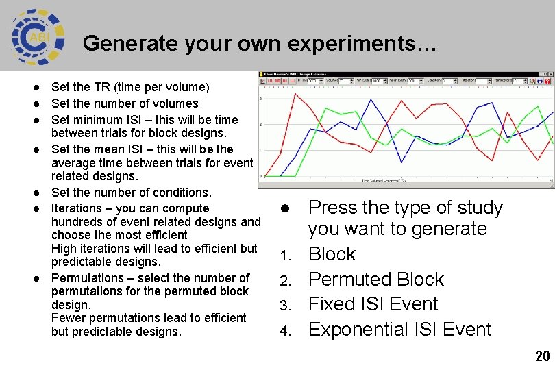 Generate your own experiments… l l l l Set the TR (time per volume)