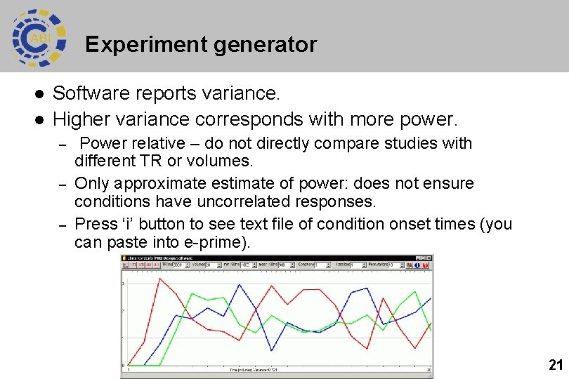 Experiment generator l l Software reports variance. Higher variance corresponds with more power. –
