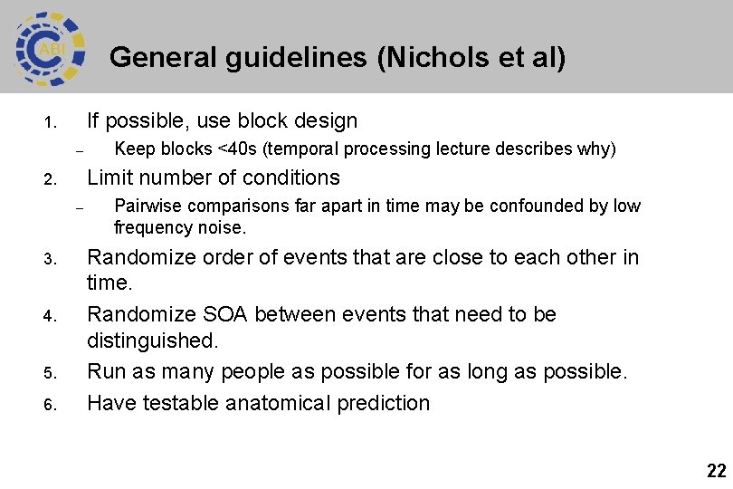 General guidelines (Nichols et al) If possible, use block design 1. – Limit number