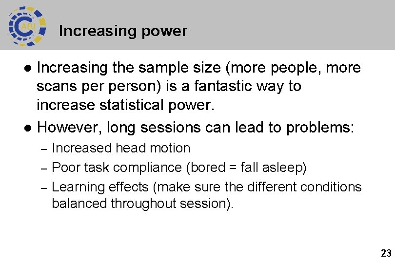 Increasing power Increasing the sample size (more people, more scans person) is a fantastic