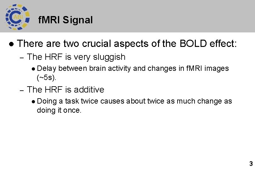 f. MRI Signal l There are two crucial aspects of the BOLD effect: –