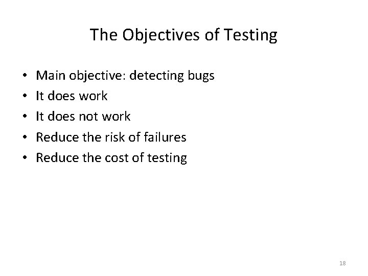 The Objectives of Testing • • • Main objective: detecting bugs It does work