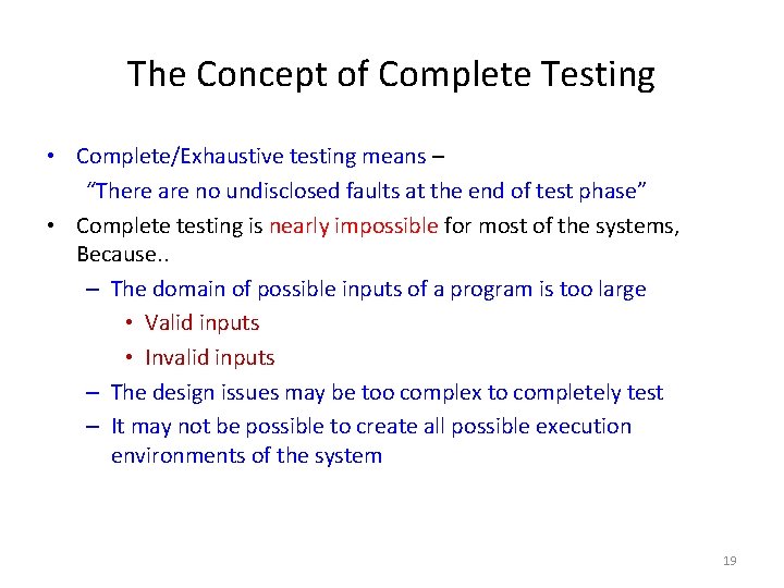 The Concept of Complete Testing • Complete/Exhaustive testing means – “There are no undisclosed