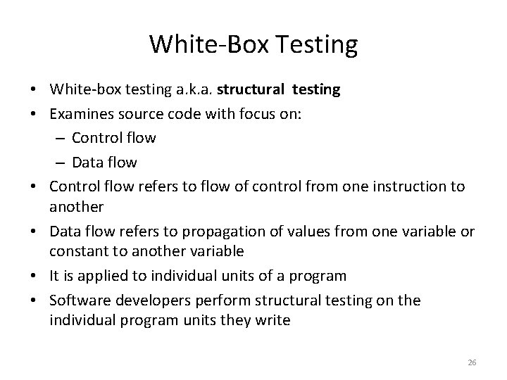 White-Box Testing • White-box testing a. k. a. structural testing • Examines source code