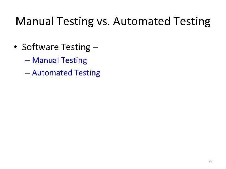 Manual Testing vs. Automated Testing • Software Testing – – Manual Testing – Automated