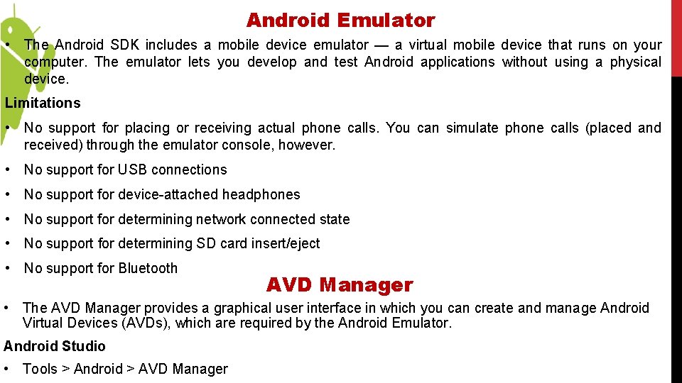 Android Emulator • The Android SDK includes a mobile device emulator — a virtual