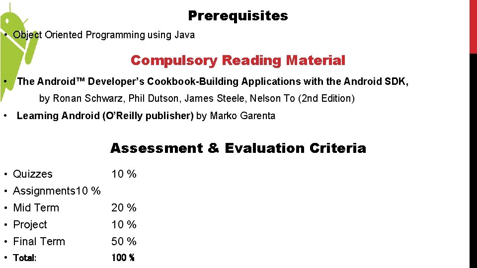 Prerequisites • Object Oriented Programming using Java Compulsory Reading Material • The Android™ Developer’s