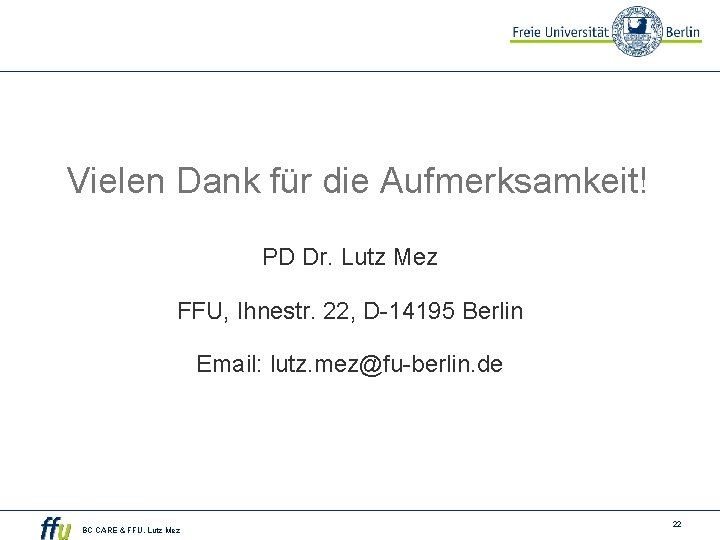Vielen Dank für die Aufmerksamkeit! PD Dr. Lutz Mez FFU, Ihnestr. 22, D-14195 Berlin