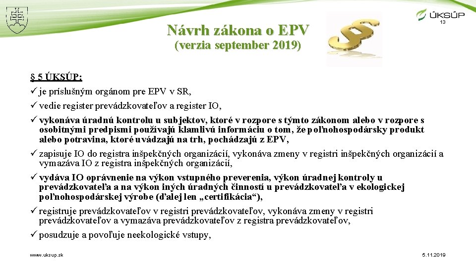 Návrh zákona o EPV 13 (verzia september 2019) § 5 ÚKSÚP: ü je príslušným