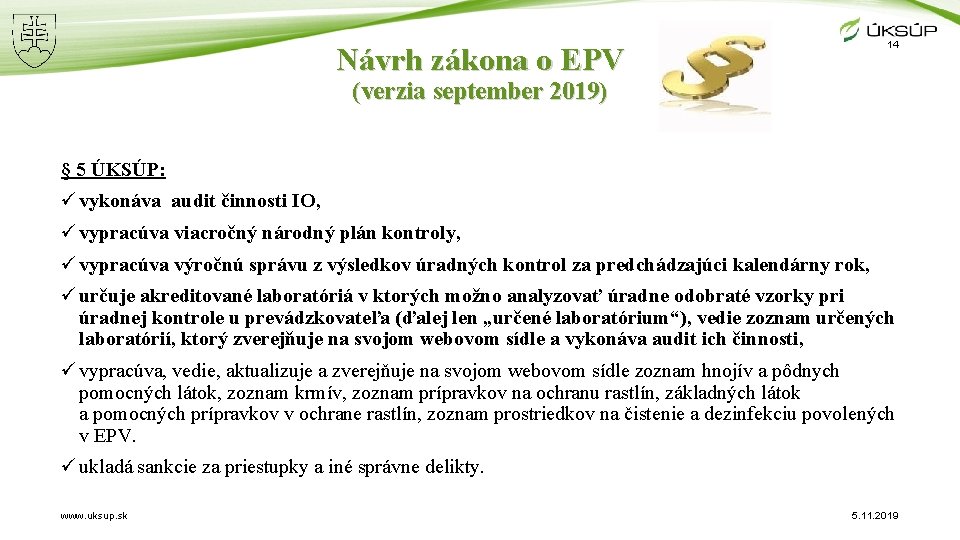 14 Návrh zákona o EPV (verzia september 2019) § 5 ÚKSÚP: ü vykonáva audit