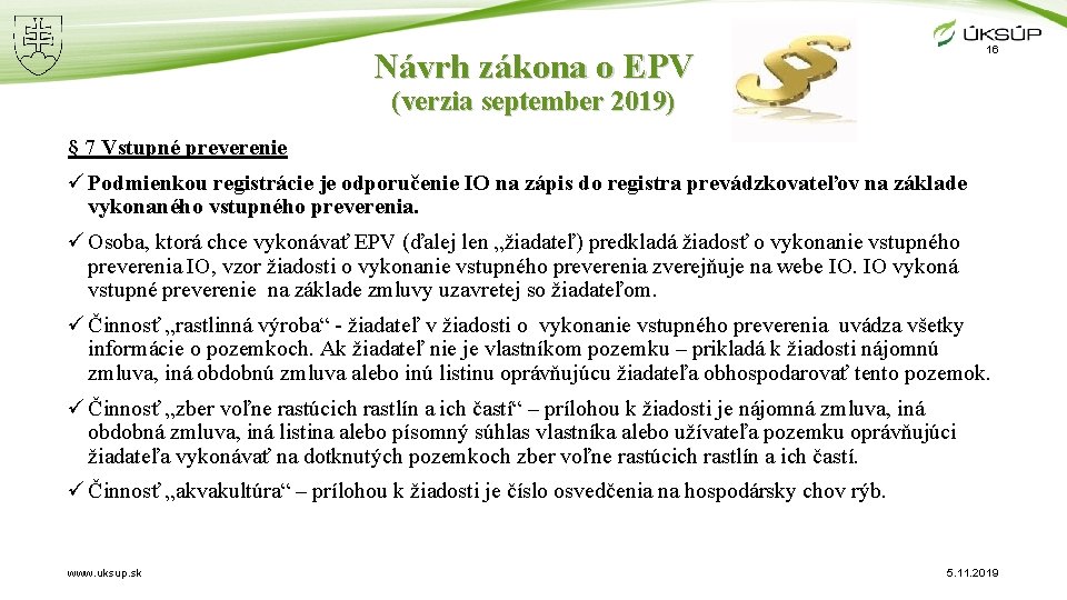 16 Návrh zákona o EPV (verzia september 2019) § 7 Vstupné preverenie ü Podmienkou