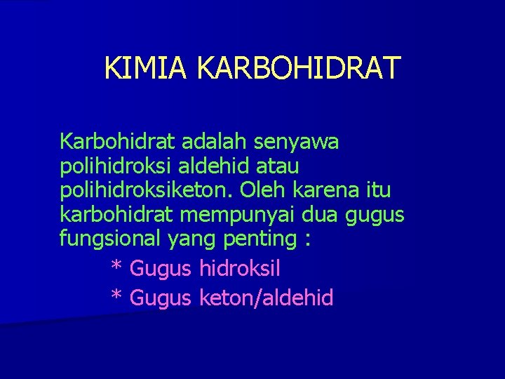 KIMIA KARBOHIDRAT Karbohidrat adalah senyawa polihidroksi aldehid atau polihidroksiketon. Oleh karena itu karbohidrat mempunyai