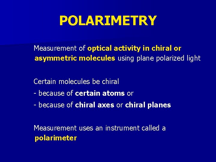 POLARIMETRY Measurement of optical activity in chiral or asymmetric molecules using plane polarized light