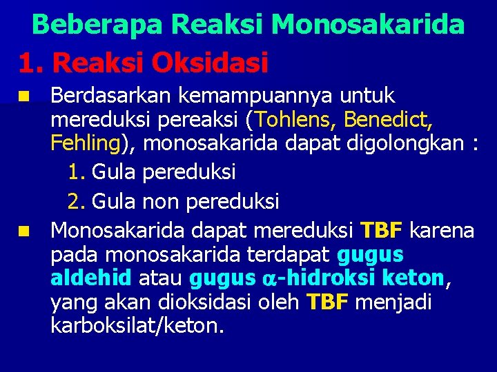 Beberapa Reaksi Monosakarida 1. Reaksi Oksidasi Berdasarkan kemampuannya untuk mereduksi pereaksi (Tohlens, Benedict, Fehling),