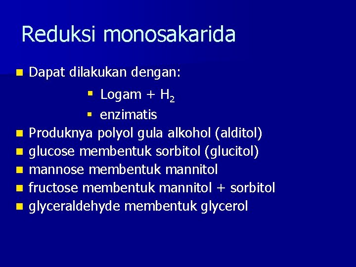 Reduksi monosakarida n Dapat dilakukan dengan: § Logam + H 2 n n n