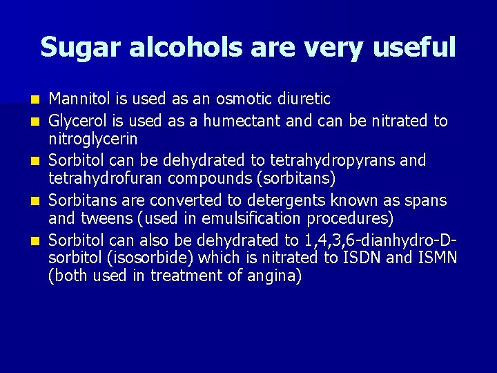 Sugar alcohols are very useful n n n Mannitol is used as an osmotic