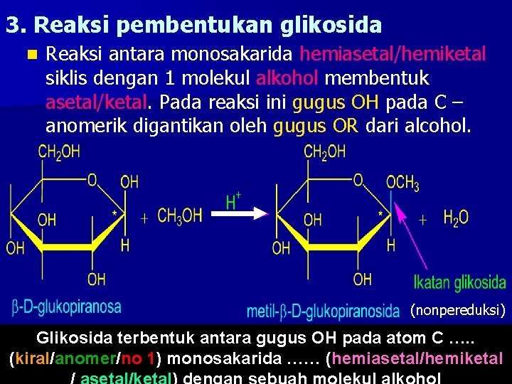 3. Reaksi pembentukan glikosida n Reaksi antara monosakarida hemiasetal/hemiketal siklis dengan 1 molekul alkohol