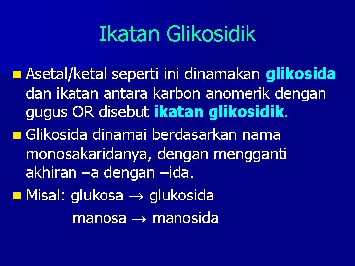 Ikatan Glikosidik n Asetal/ketal seperti ini dinamakan glikosida dan ikatan antara karbon anomerik dengan