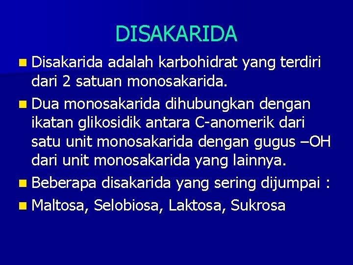DISAKARIDA n Disakarida adalah karbohidrat yang terdiri dari 2 satuan monosakarida. n Dua monosakarida
