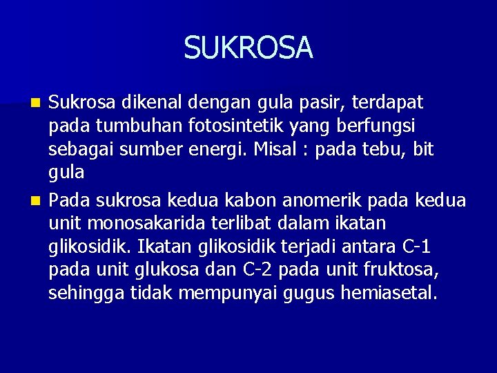 SUKROSA Sukrosa dikenal dengan gula pasir, terdapat pada tumbuhan fotosintetik yang berfungsi sebagai sumber