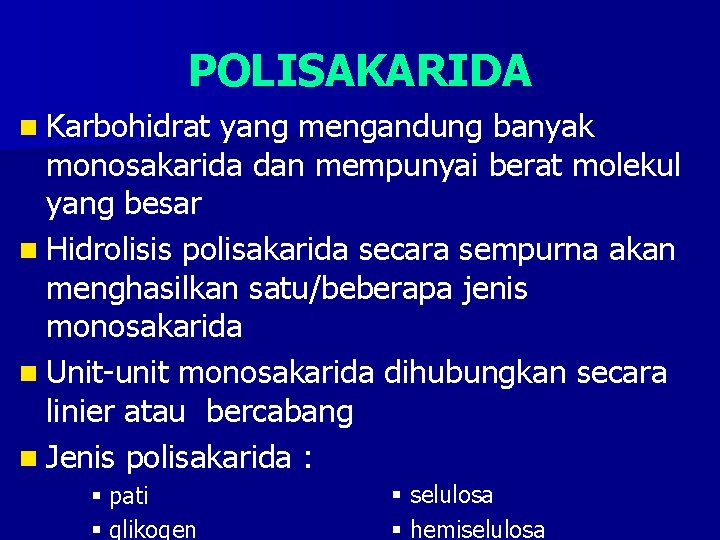 POLISAKARIDA n Karbohidrat yang mengandung banyak monosakarida dan mempunyai berat molekul yang besar n