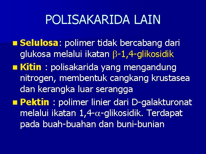 POLISAKARIDA LAIN n Selulosa: polimer tidak bercabang dari glukosa melalui ikatan -1, 4 -glikosidik