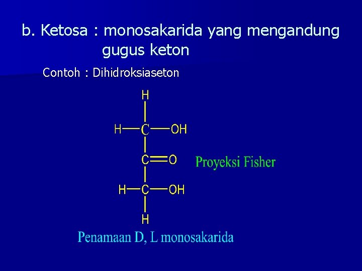 b. Ketosa : monosakarida yang mengandung gugus keton Contoh : Dihidroksiaseton 