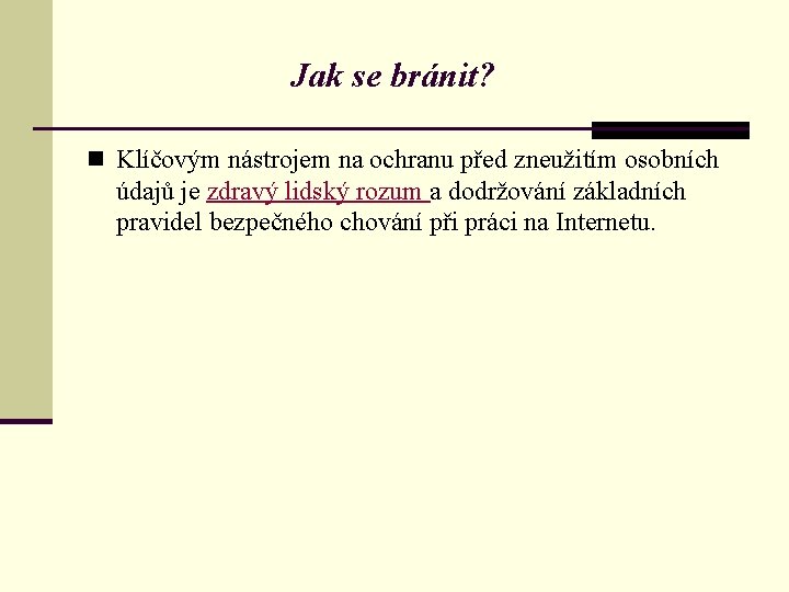 Jak se bránit? n Klíčovým nástrojem na ochranu před zneužitím osobních údajů je zdravý