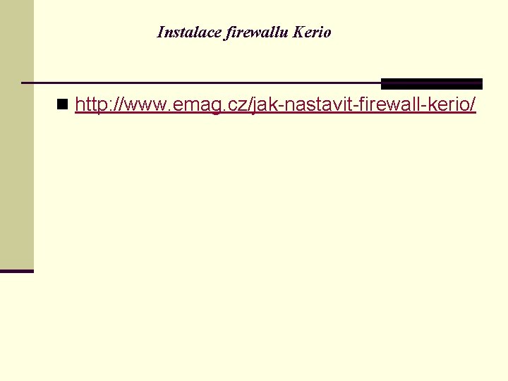 Instalace firewallu Kerio n http: //www. emag. cz/jak-nastavit-firewall-kerio/ 