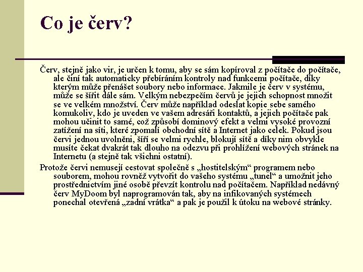 Co je červ? Červ, stejně jako vir, je určen k tomu, aby se sám