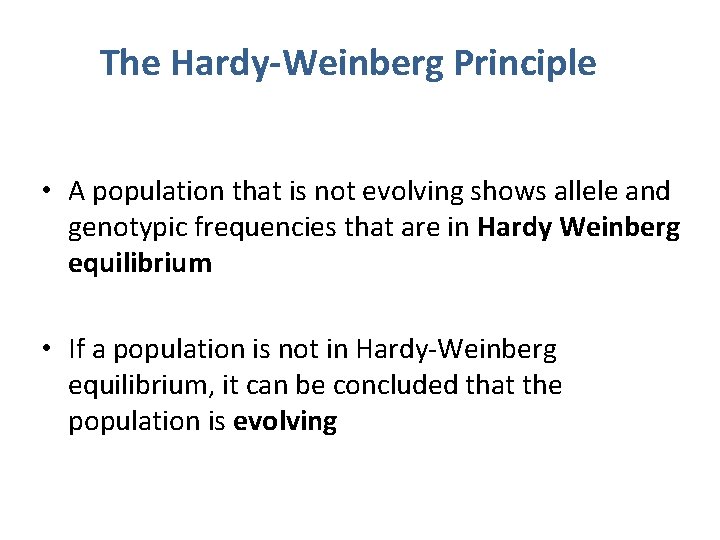 The Hardy-Weinberg Principle • A population that is not evolving shows allele and genotypic