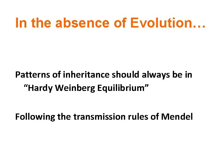In the absence of Evolution… Patterns of inheritance should always be in “Hardy Weinberg