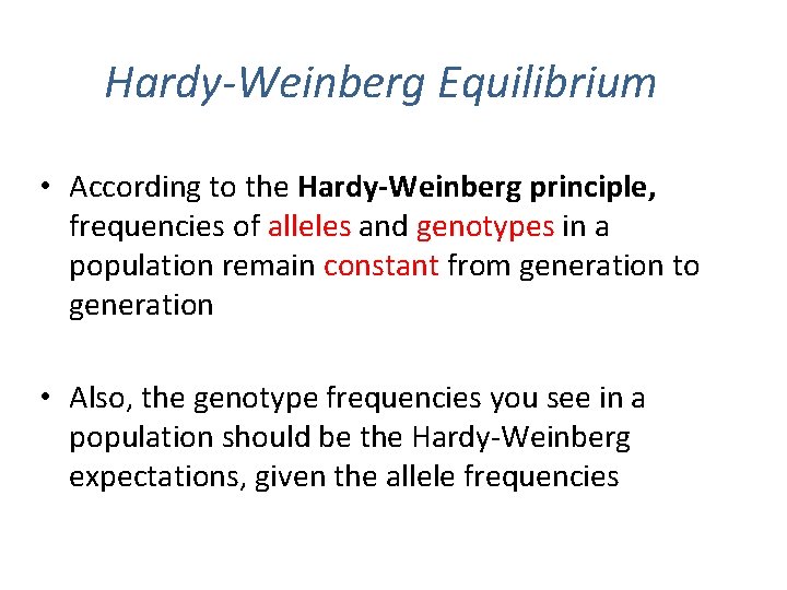 Hardy-Weinberg Equilibrium • According to the Hardy-Weinberg principle, frequencies of alleles and genotypes in