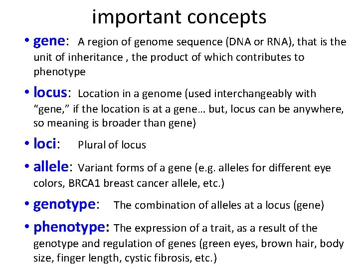 important concepts • gene: A region of genome sequence (DNA or RNA), that is