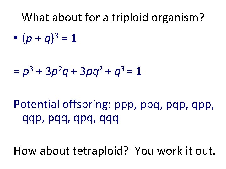 What about for a triploid organism? • (p + q)3 = 1 = p