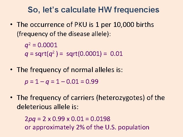 So, let’s calculate HW frequencies • The occurrence of PKU is 1 per 10,