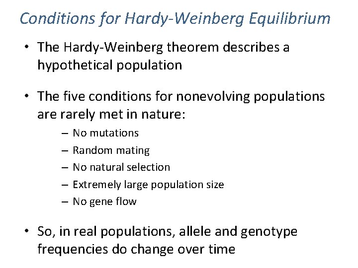 Conditions for Hardy-Weinberg Equilibrium • The Hardy-Weinberg theorem describes a hypothetical population • The
