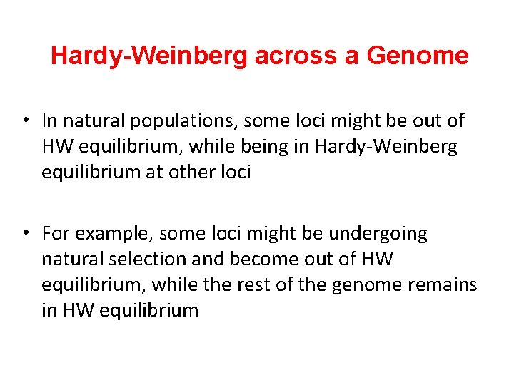 Hardy-Weinberg across a Genome • In natural populations, some loci might be out of