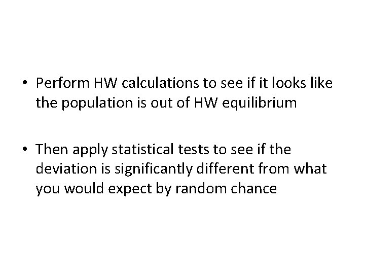  • Perform HW calculations to see if it looks like the population is