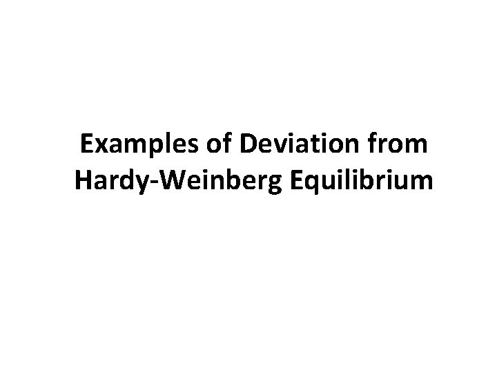 Examples of Deviation from Hardy-Weinberg Equilibrium 