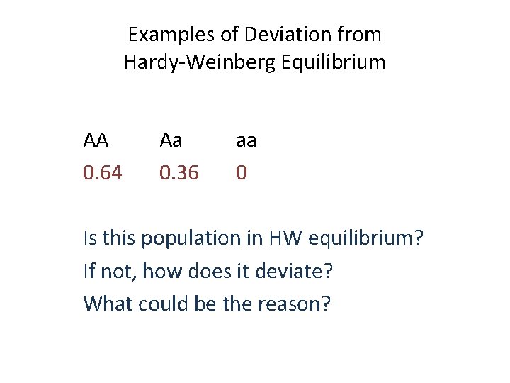 Examples of Deviation from Hardy-Weinberg Equilibrium AA 0. 64 Aa 0. 36 aa 0