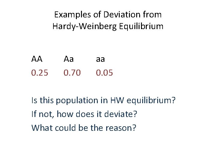 Examples of Deviation from Hardy-Weinberg Equilibrium AA 0. 25 Aa 0. 70 aa 0.